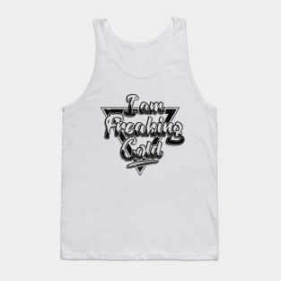 I Am Freaking Cold - Black Tank Top